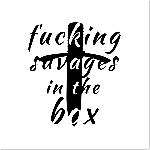 fucking savages in the box Wall Art by Halmoswi